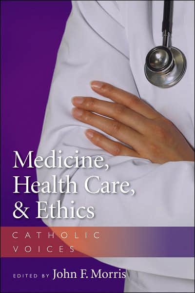Medicine, Health Care, and Ethics: Catholic Voices
