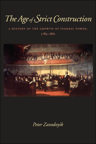 The Age of Strict Construction: A History of the Growth of Federal Power, 1789-1861