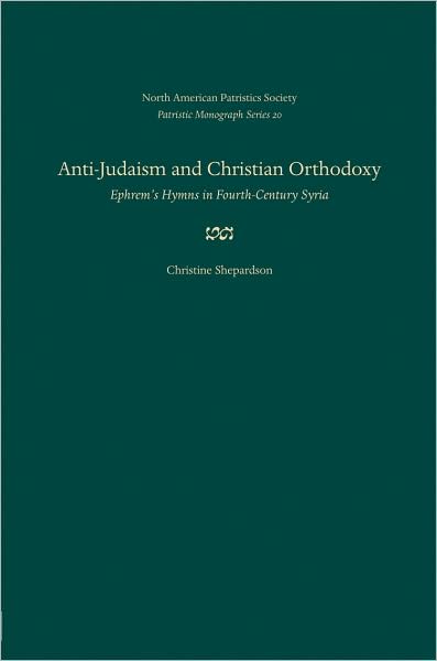 Anti-Judaism and Christian Orthodoxy: Ephrem's Hymns in Fourth-Century Syria
