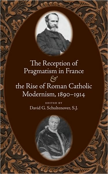 The Reception of Pragmatism in France and the Rise of Roman Catholic Modernism, 1890-1914