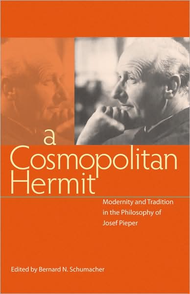 Cosmopolitan Hermit: Modernity and Tradition in the Philosophy of Josef Pieper