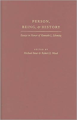 Person, Being, and History: Essays in Honor of Kenneth L. Schmitz