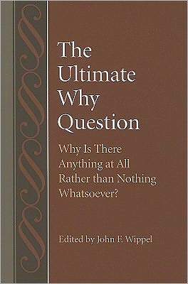 The Ultimate Why Question: Why Is There Anything at All Rather than Nothing Whatsoever?