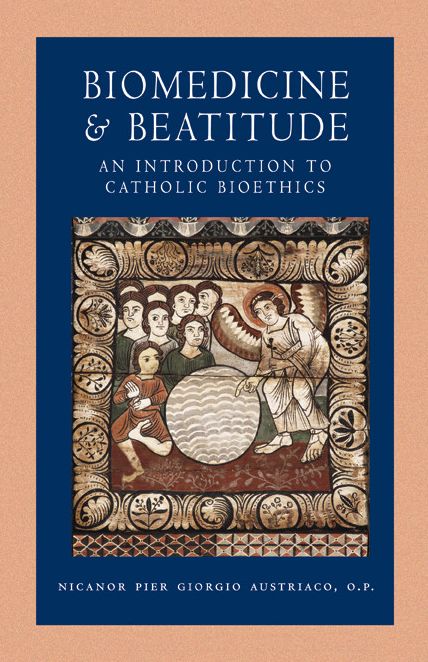 Biomedicine and Beatitude: An Introduction to Catholic Bioethics