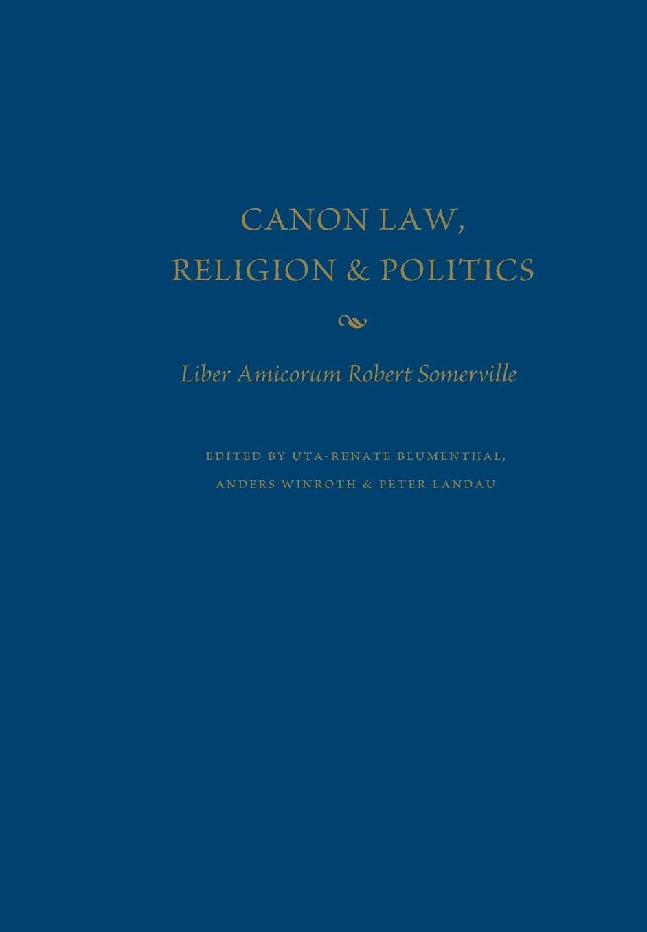 Canon Law, Religion, and Politics: Liber Amicorum Robert Somerville