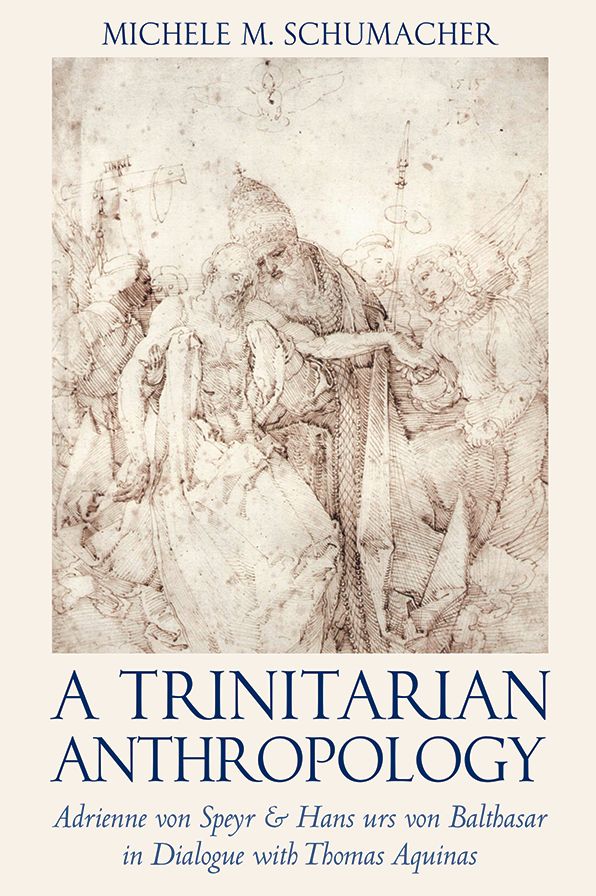A Trinitarian Anthropology: Adrienne von Speyr and Hans Urs von Balthasar in Dialogue with Thomas Aquainas