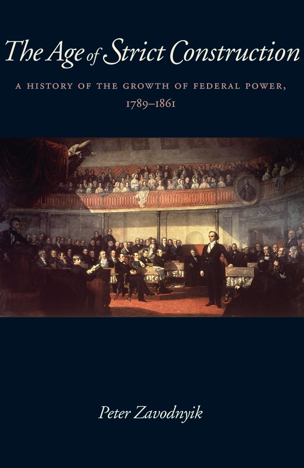 The Age of Strict Construction: A History of the Growth of Federal Power, 1789-1861