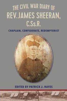 The Civil War Diary of Father James Sheeran : Confederate Chaplain and Redemptorist