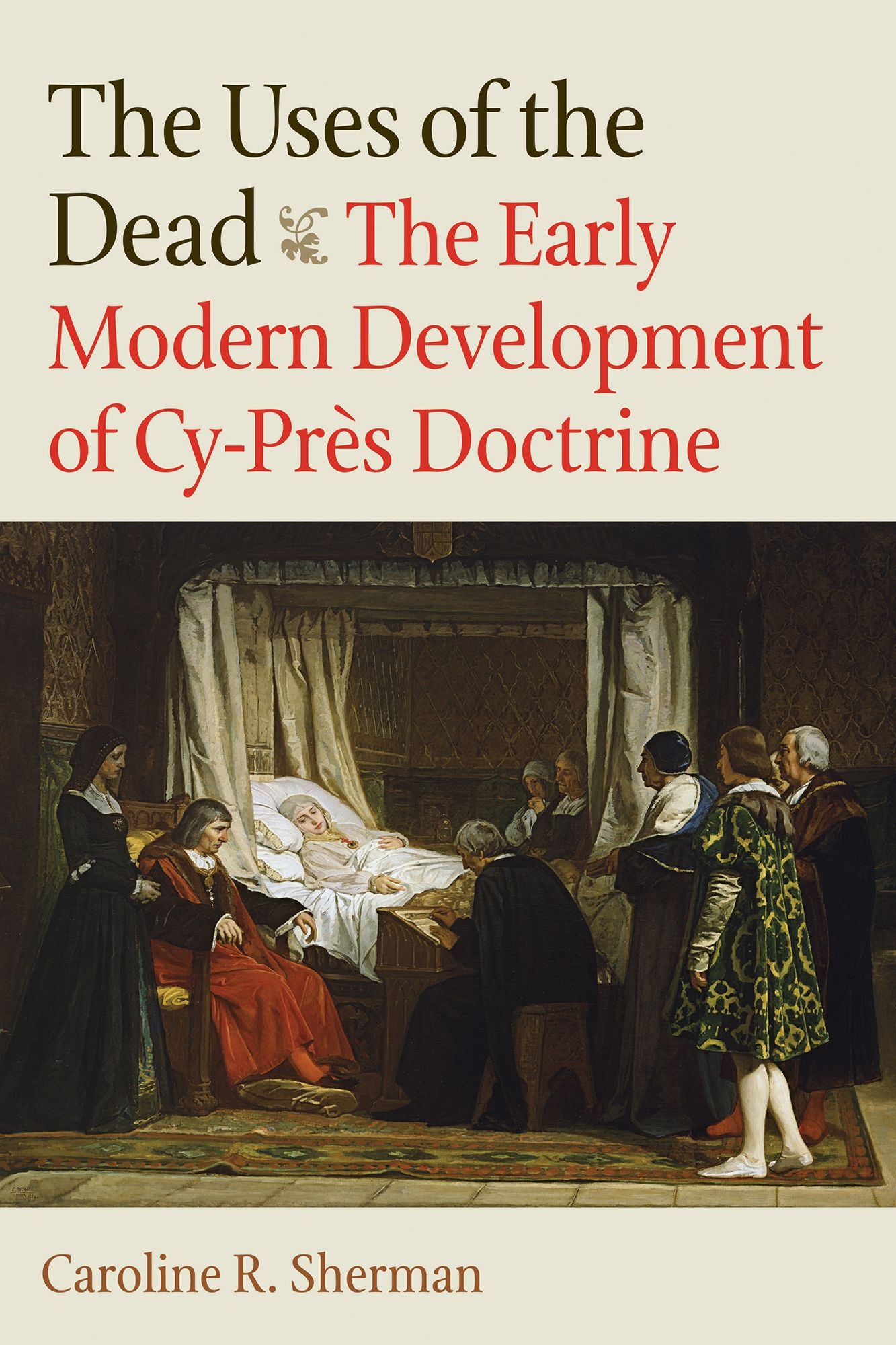 The Uses of the Dead: The Early Modern Development of Cy-Pres Doctrine