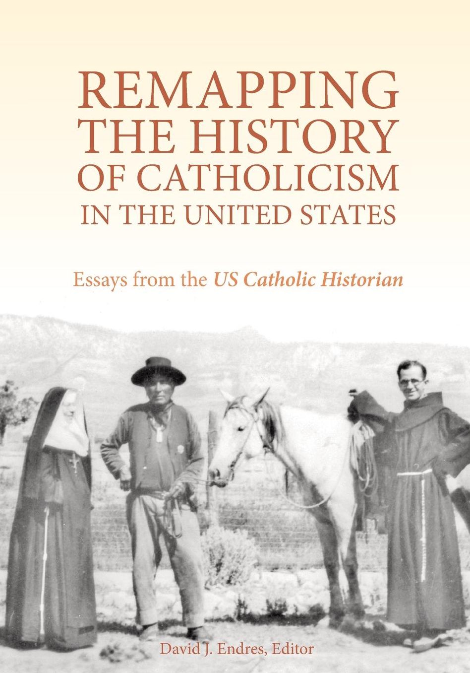 Remapping the History of Catholicism in the United States: Essays from the U.S. Catholic Historian