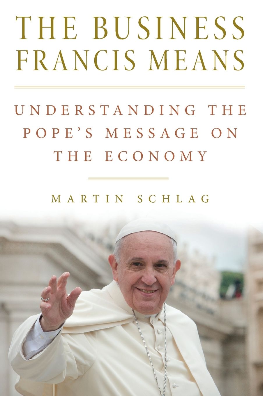 The Business Francis Means: Understanding the Pope's Message on the Economy