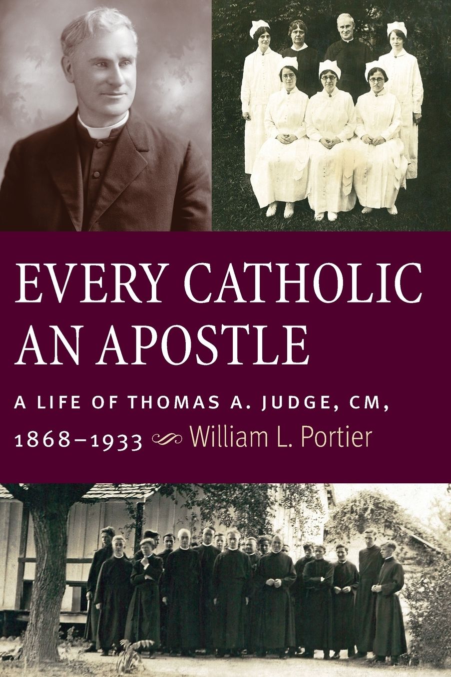Every Catholic An Apostle: A Life of Thomas A. Judge, CM, 1868-1933