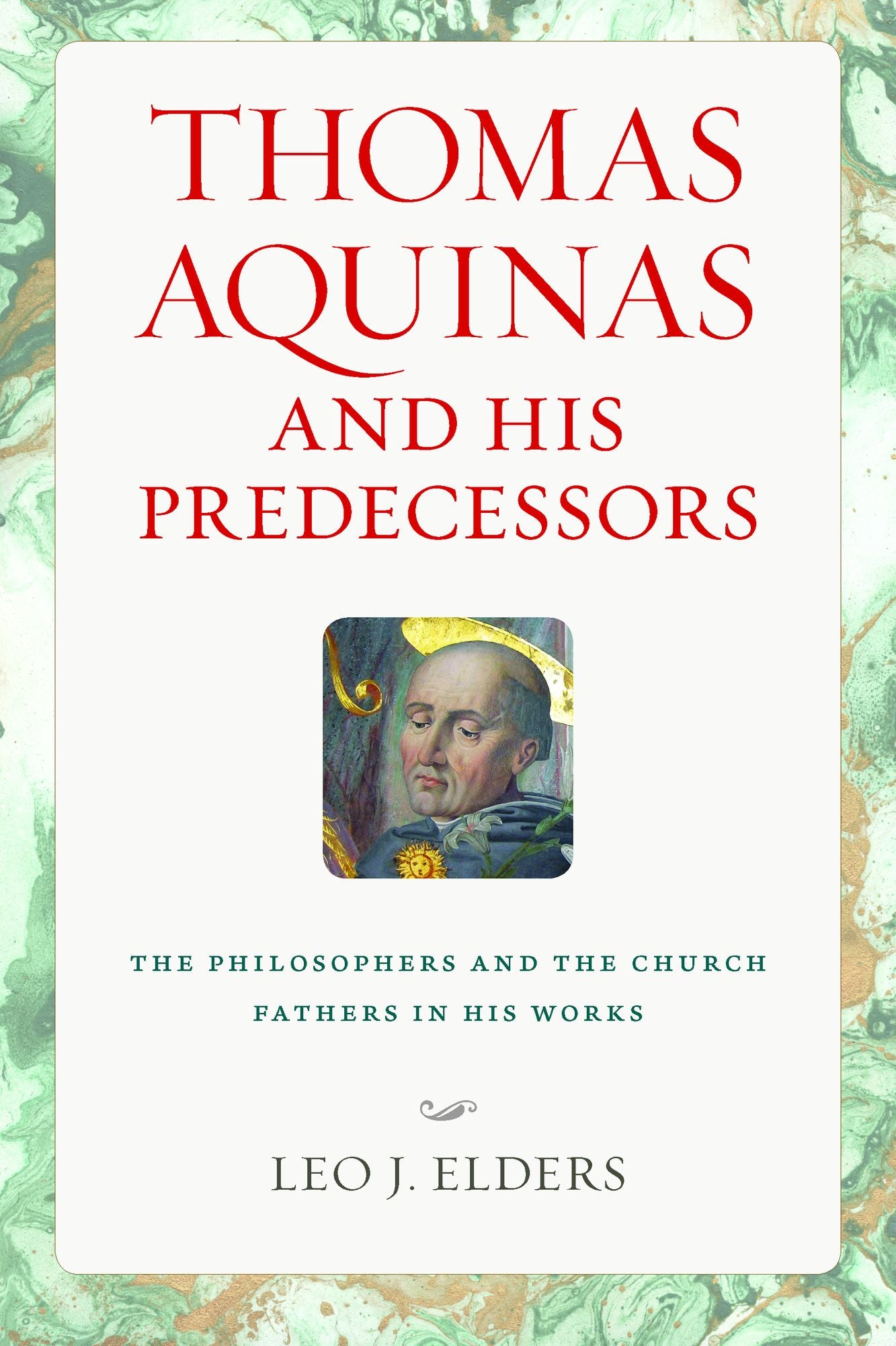 Thomas Aquinas and His Predecessors: The Philosophers and the Church Fathers in His Works