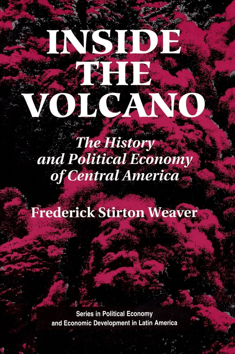 Inside The Volcano: The History And Political Economy Of Central America