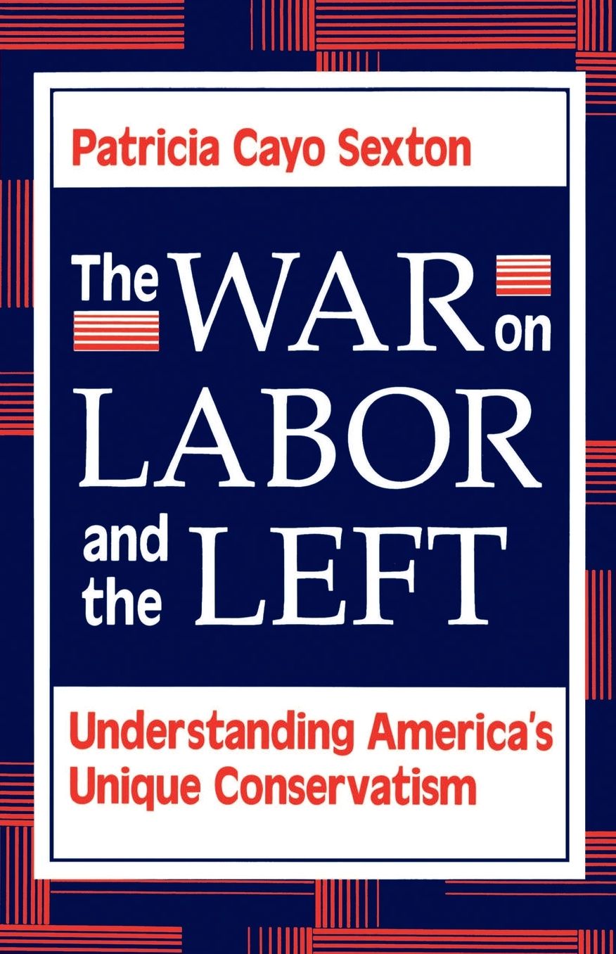 The War On Labor And The Left: Understanding America's Unique Conservatism