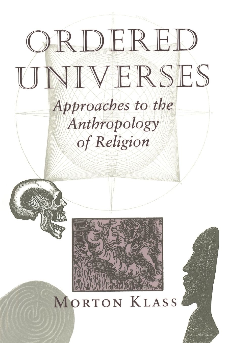 Ordered Universes: Approaches To The Anthropology Of Religion