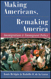 : Making Americans, Remaking America: Immigration and Immigrant Policy