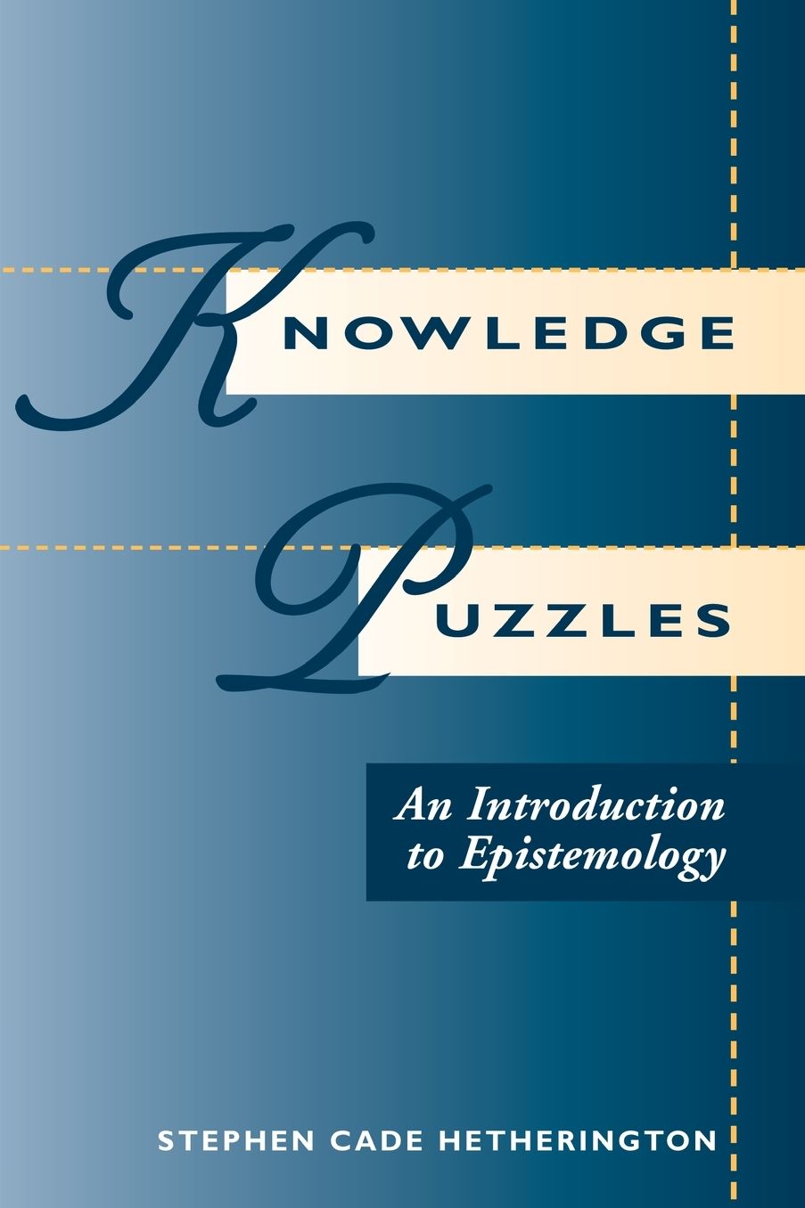 Knowledge Puzzles: An Introduction To Epistemology