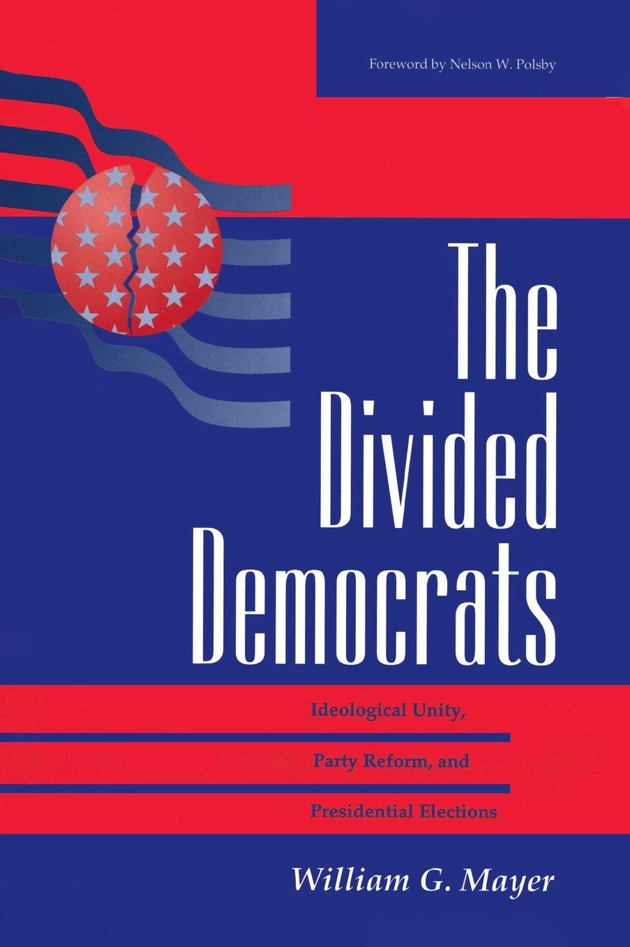 The Divided Democrats: Ideological Unity, Party Reform, And Presidential Elections