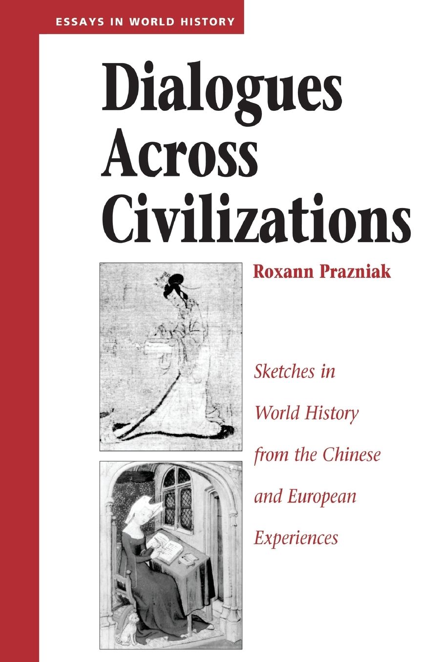 Dialogues Across Civilizations: Sketches In World History From The Chinese And European Experiences