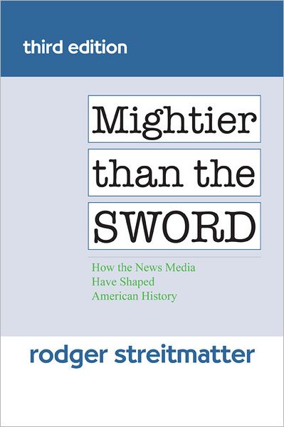 Mightier than the Sword: How the News Media Have Shaped American History