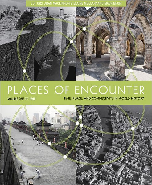 Places of Encounter, Volume 1: Time, Place, and Connectivity in World History, Volume One: To 1600