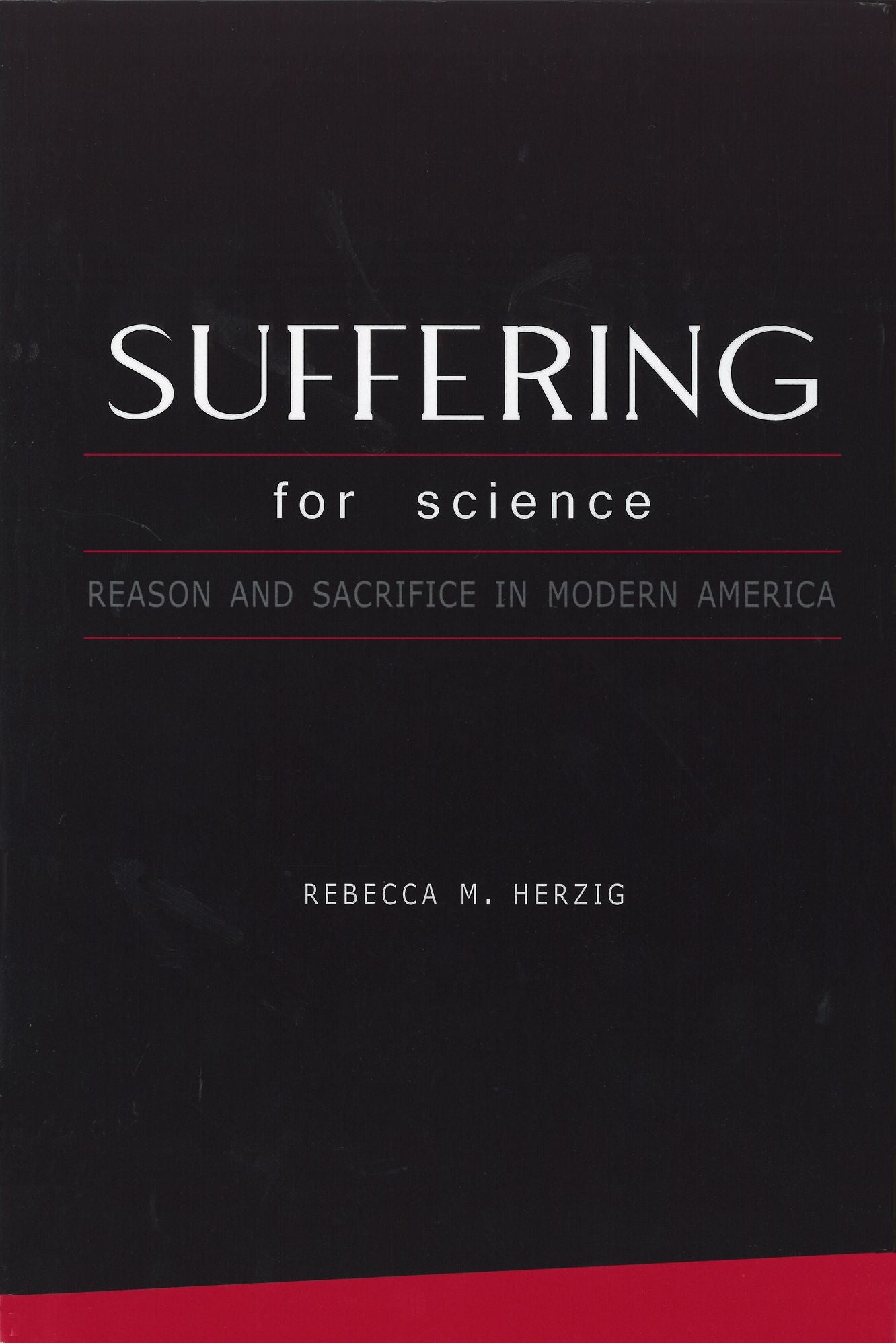 Suffering For Science: Reason and Sacrifice in Modern America