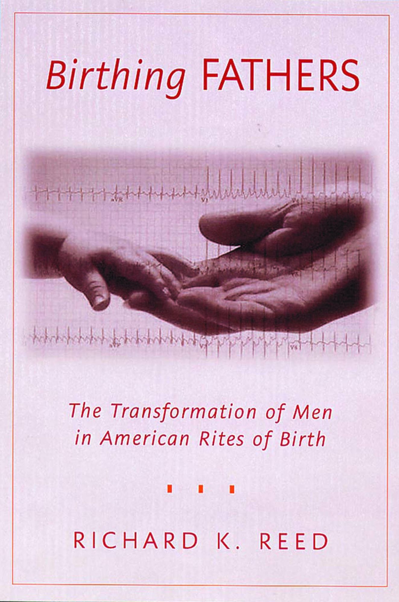 Birthing Fathers: The Transformation of Men in American Rites of Birth