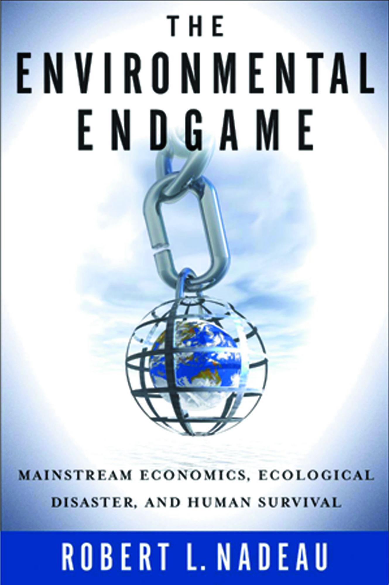 The Environmental Endgame: Mainstream Economics, Ecological Disaster, and Human Survival
