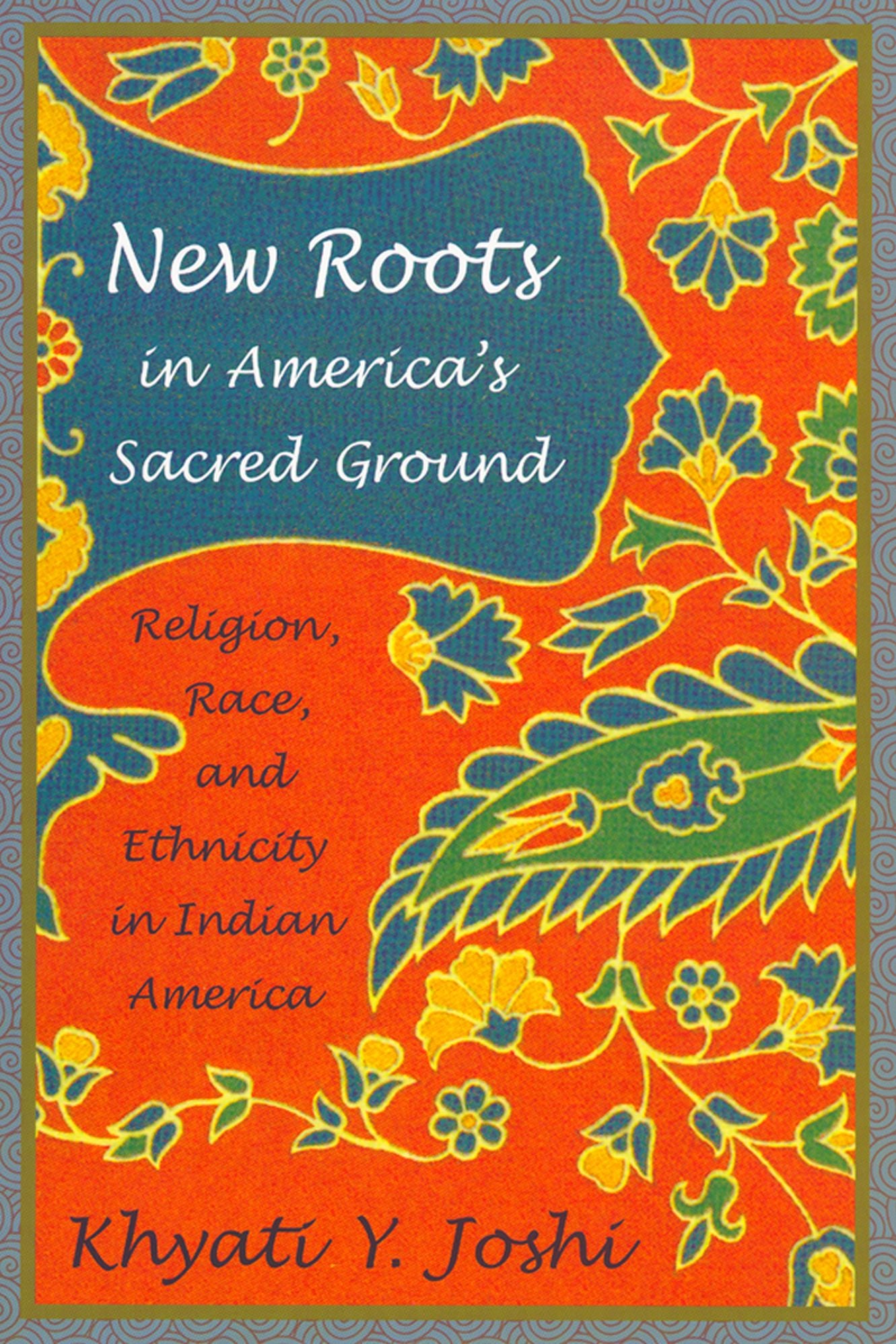 New Roots in America's Sacred Ground: Religion, Race, and Ethnicity in Indian America