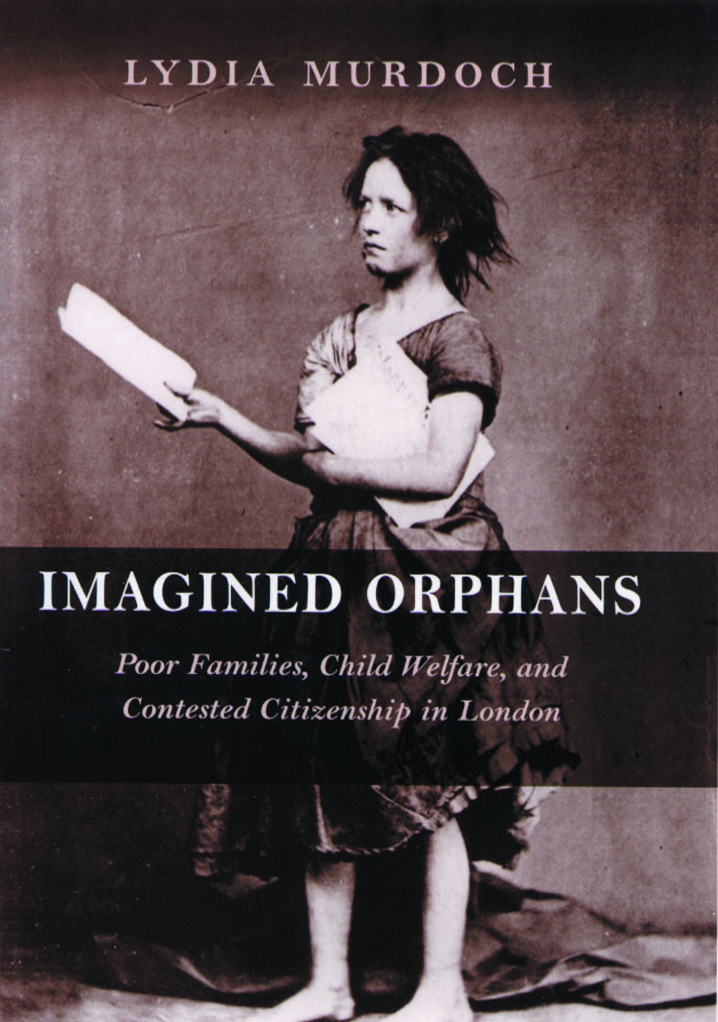 Imagined Orphans: Poor Families, Child Welfare, and Contested Citizenship in London