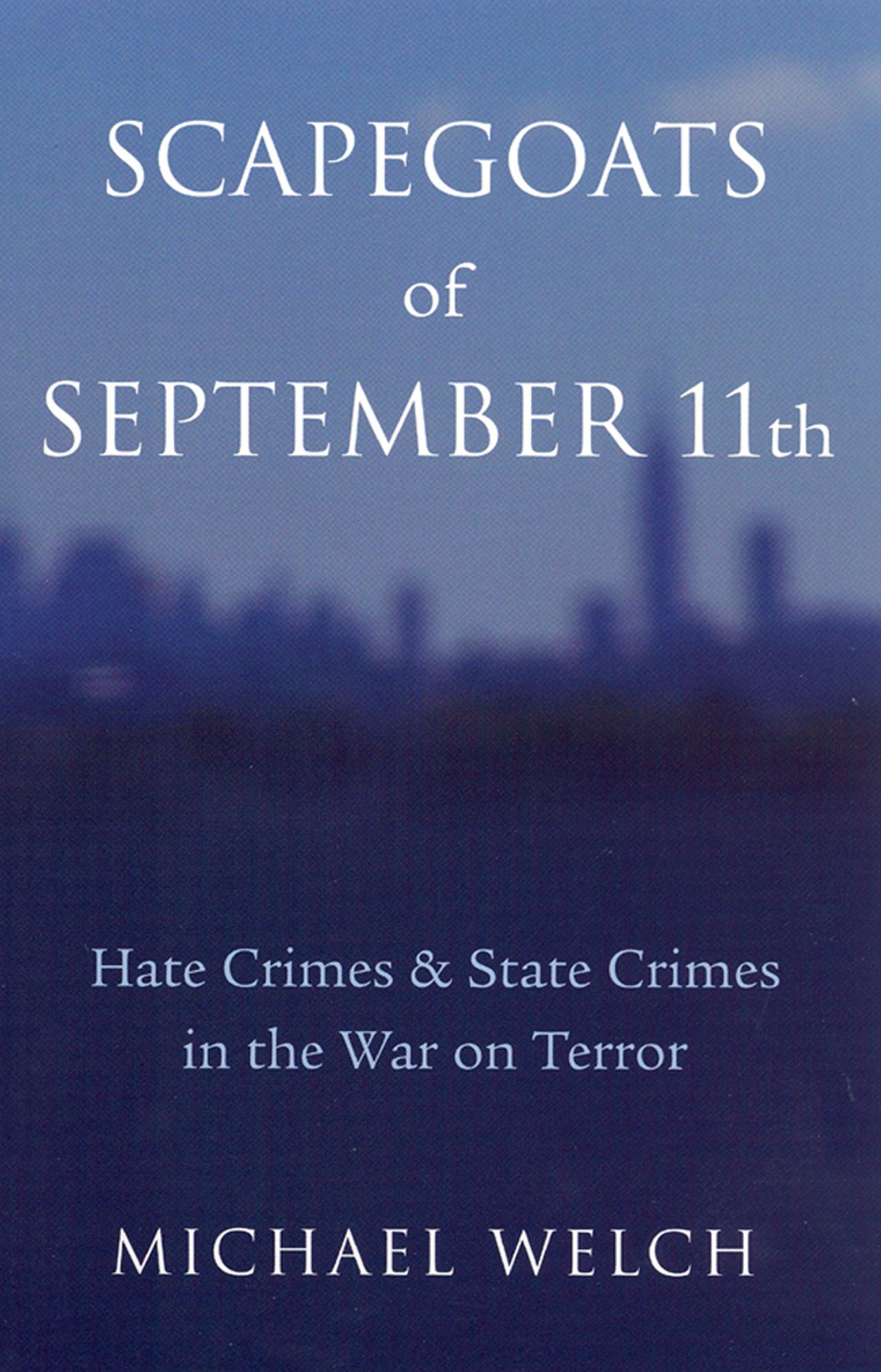 Scapegoats of September 11th: Hate Crimes &amp; State Crimes in the War on Terror