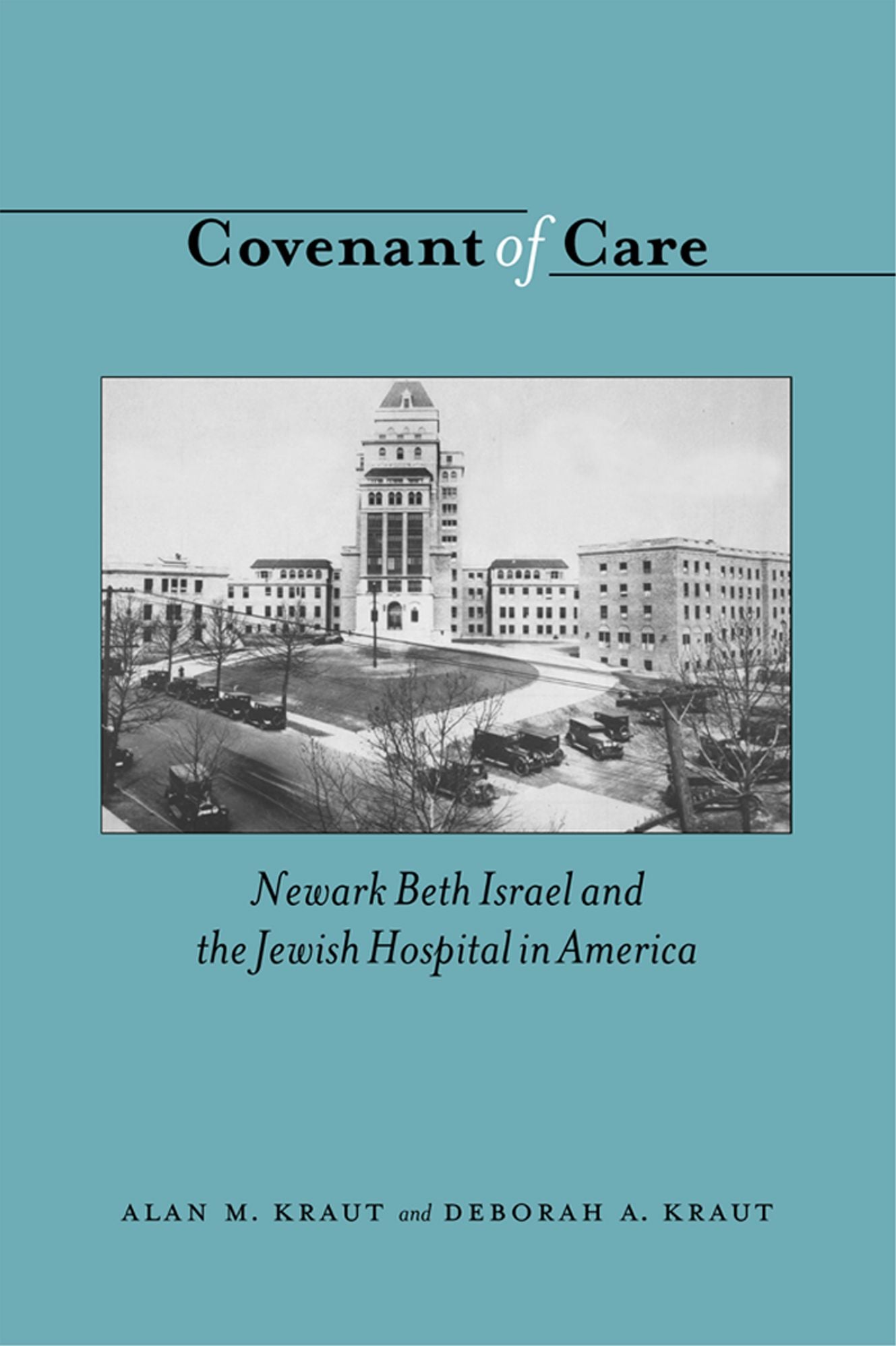 Covenant of Care: Newark Beth Israel and the Jewish Hospital in America