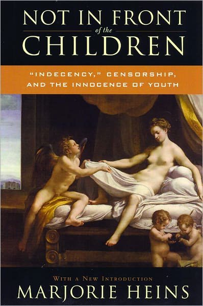 Not in Front of the Children: 'Indecency,' Censorship, and the Innocence of Youth, Second Edition