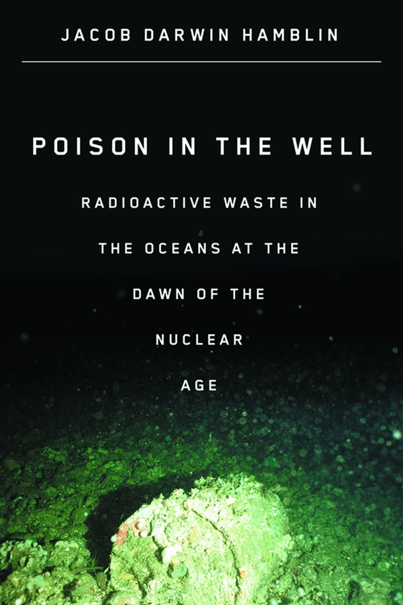 Poison in the Well: Radioactive Waste in the Oceans at the Dawn of the Nuclear Age