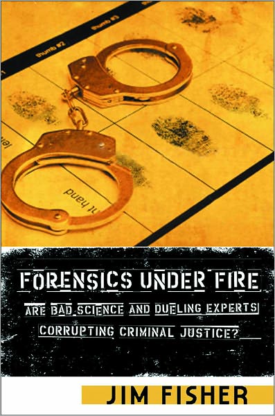 Forensics Under Fire: Are Bad Science and Dueling Experts Corrupting Criminal Justice?