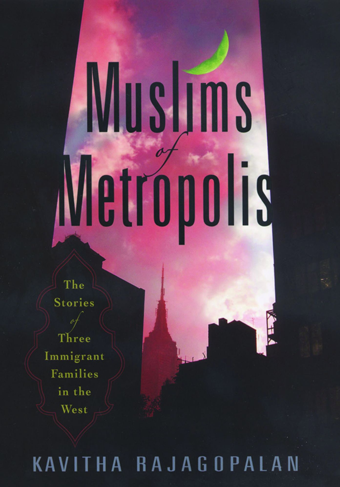 Muslims of Metropolis: The Stories of Three Immigrant Families in the West