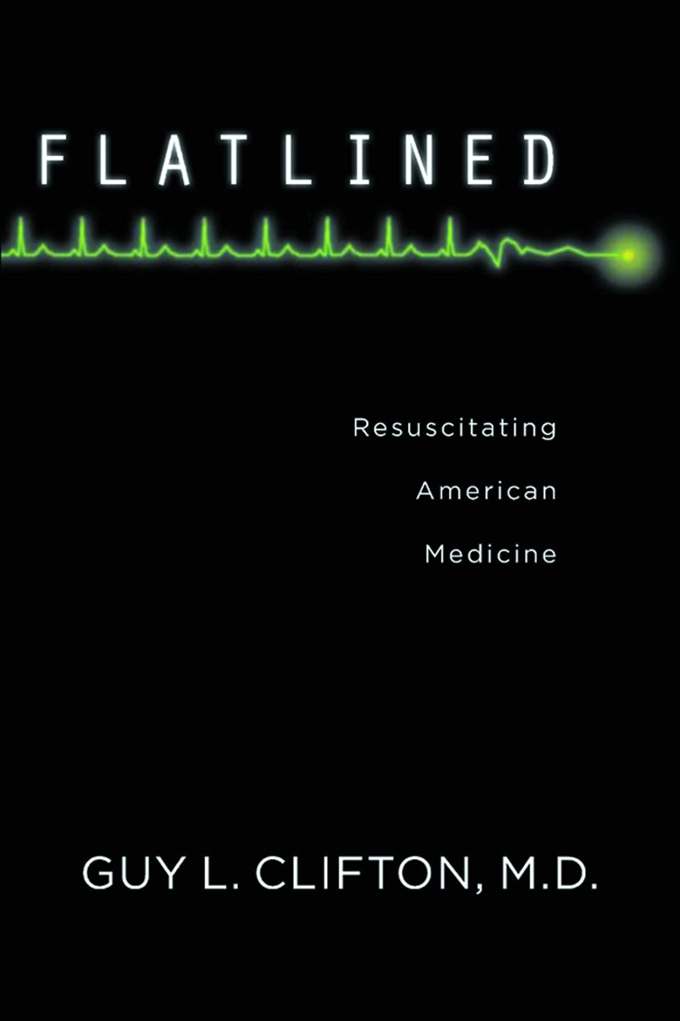 Flatlined: Resuscitating American Medicine