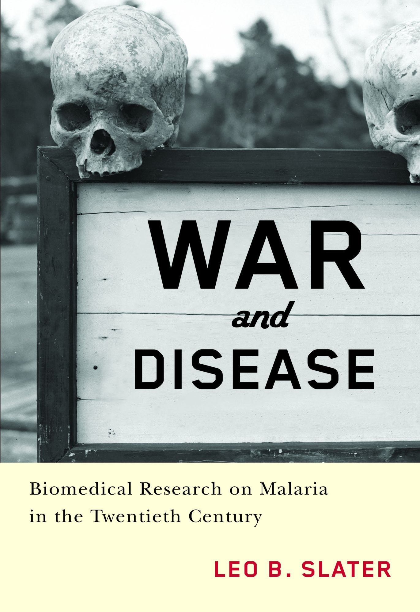 War and Disease: Biomedical Research on Malaria in the Twentieth Century
