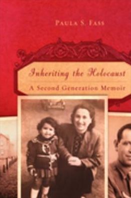 Inheriting the Holocaust: A Second-Generation Memoir