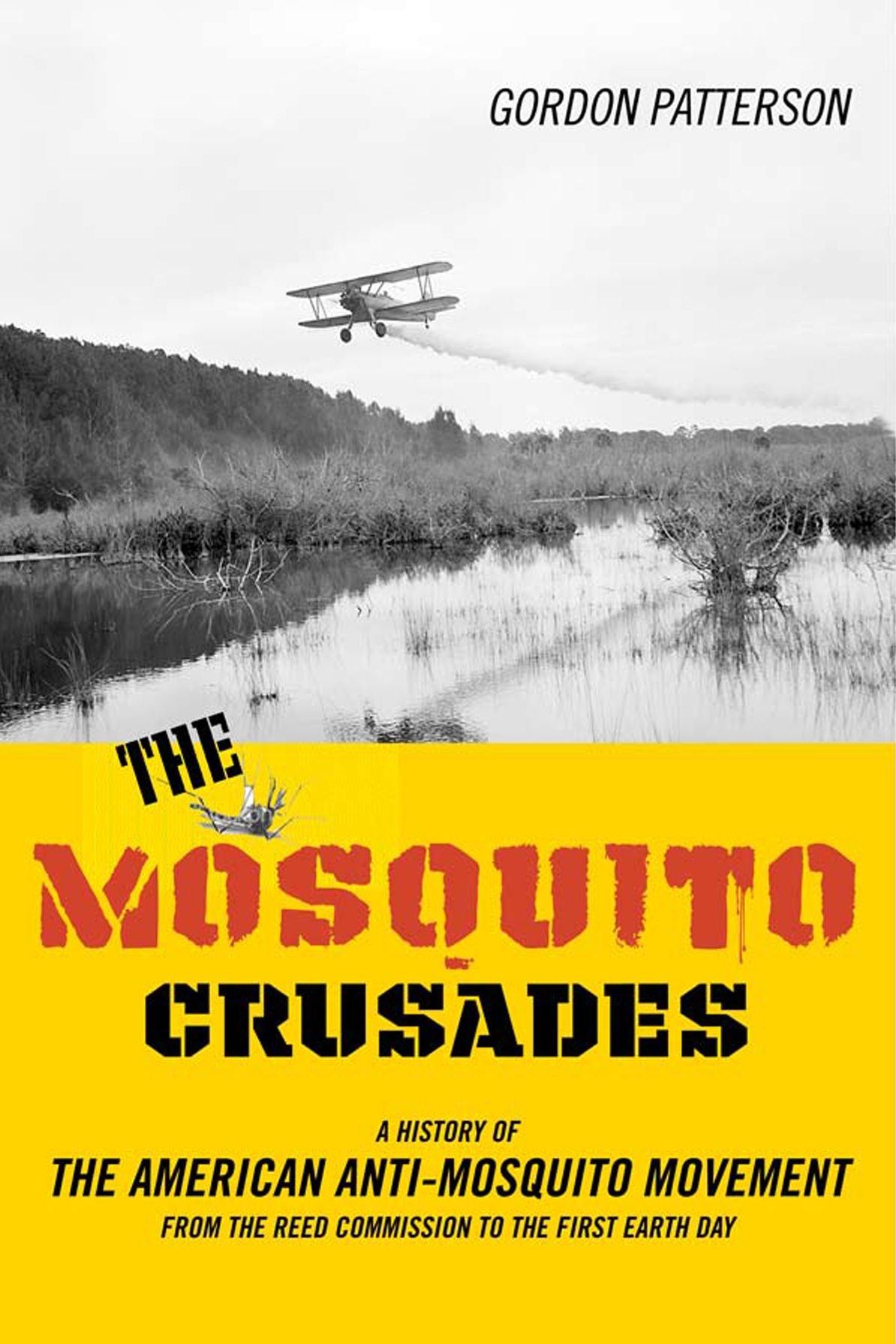 The Mosquito Crusades: A History of the American Anti-Mosquito Movement from the Reed Commission to the First Earth Day