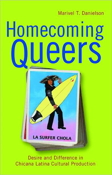 Homecoming Queers: Desire and Difference in Chicana Latina Cultural Production