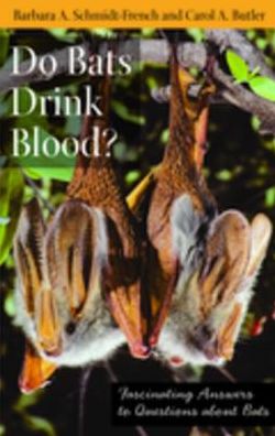 Do Bats Drink Blood?: Fascinating Answers to Questions about Bats