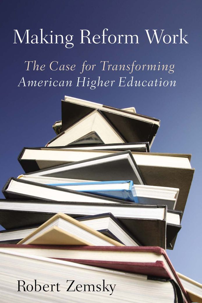 Making Reform Work: The Case for Transforming American Higher Education