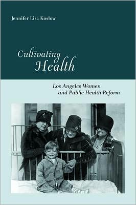 Cultivating Health: Los Angeles Women and Public Health Reform