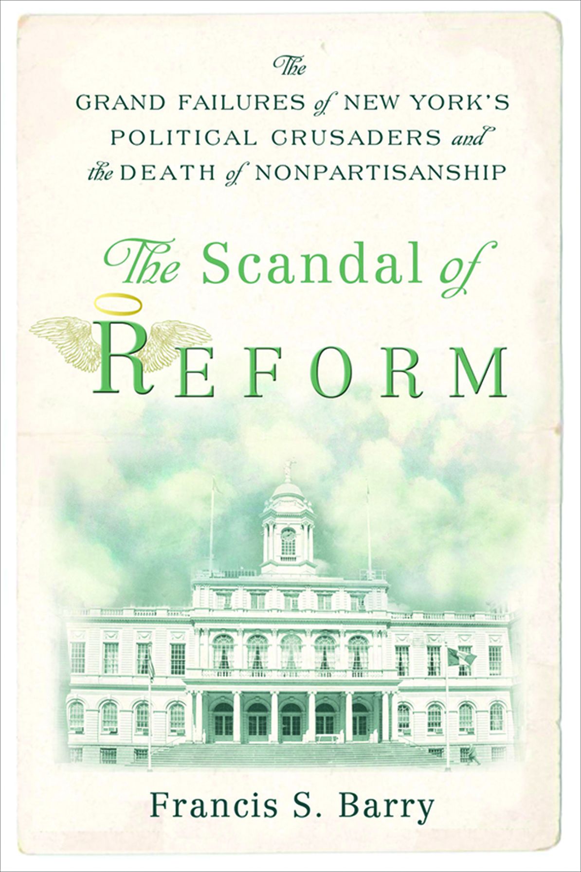 The Scandal of Reform: The Grand Failures of New York's Political Crusaders and the Death of Nonpartisanship