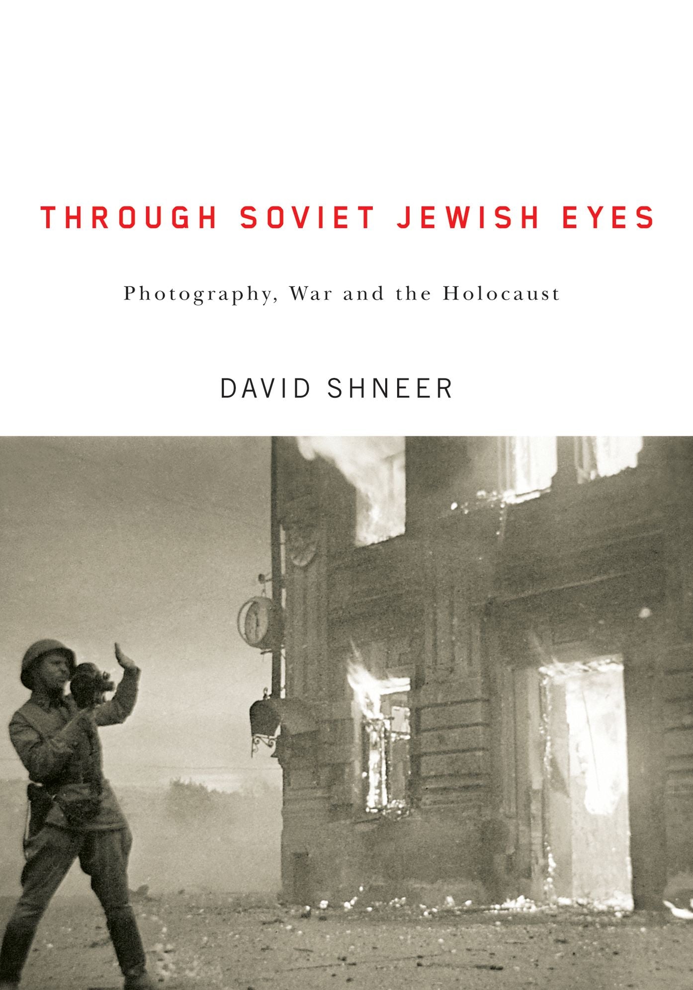 Through Soviet Jewish Eyes: Photography, War, and the Holocaust