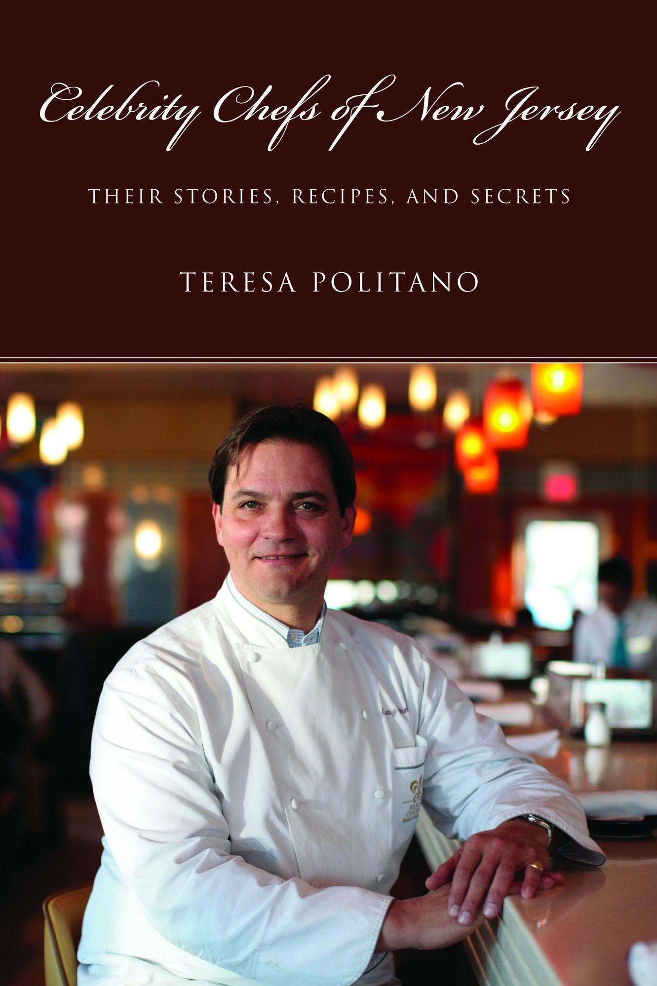 Celebrity Chefs of New Jersey: Their Stories, Recipes, and Secrets