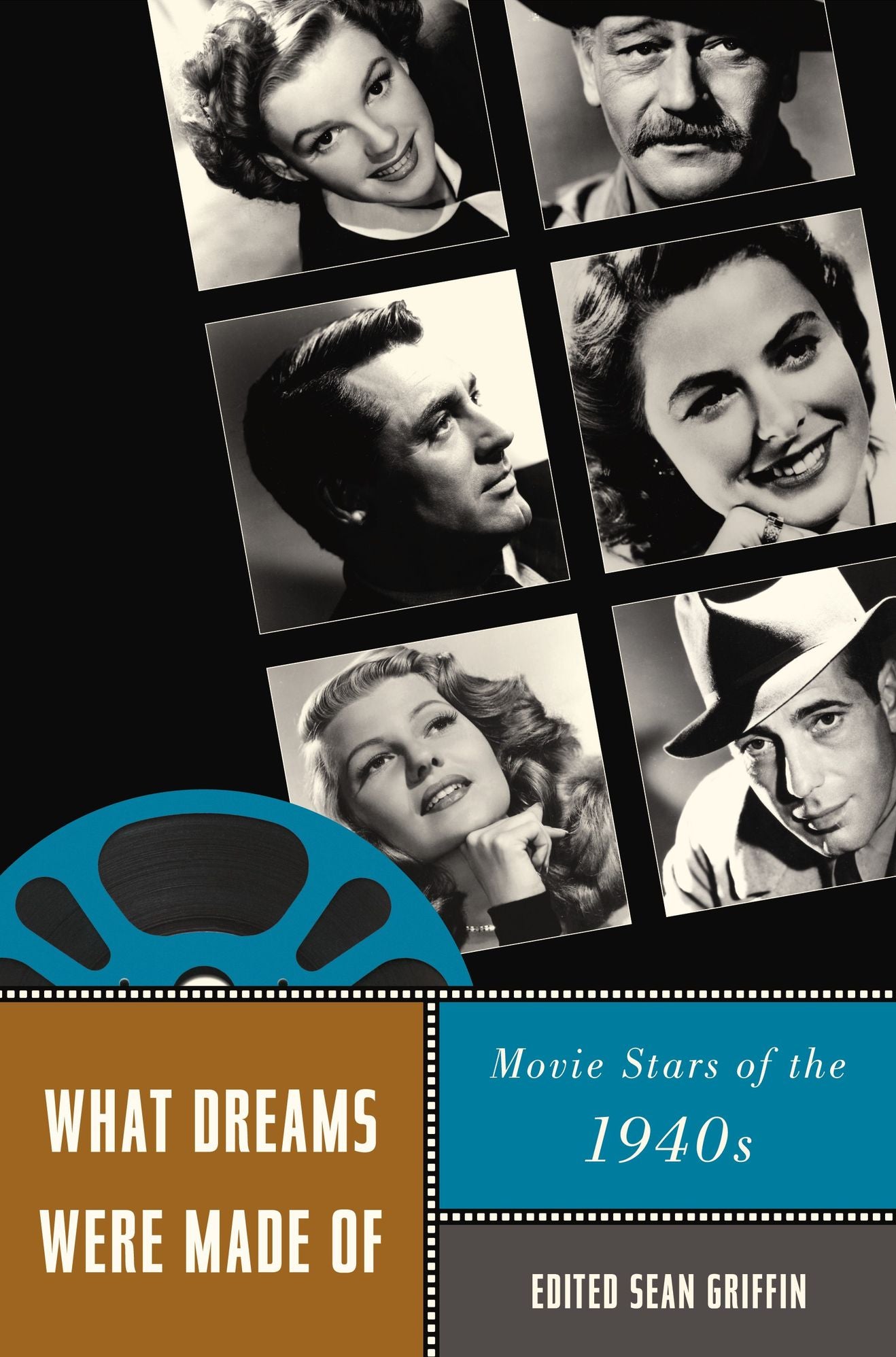 What Dreams Were Made Of: Movie Stars of the 1940s