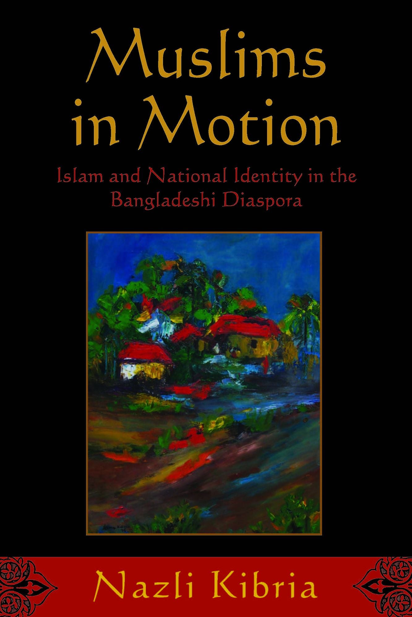 Muslims in Motion: Islam and National Identity in the Bangladeshi Diaspora